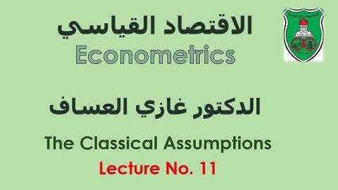 Econometrics Week 7-1, The Classical Assumptions, Dr. Ghazi Al-Assaf, University of Jordan