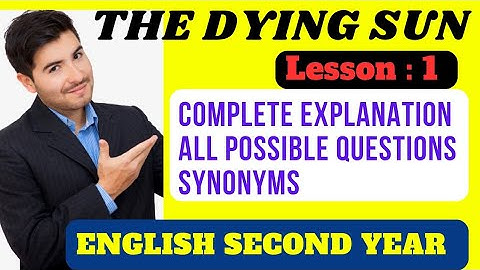 THE DYING SUN Paragraph Wise Explanation of Text, All Possible Questions & Synonyms (Class 2nd Year)