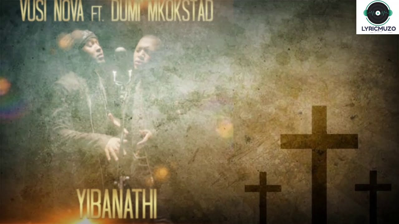 Vusi Nova   Yibanathi feat Dumi Mkokstad Lyrics