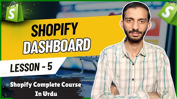 Shopify Dashboard Overview - Lesson 5 | Shopify Tutorial for Beginners in Urdu