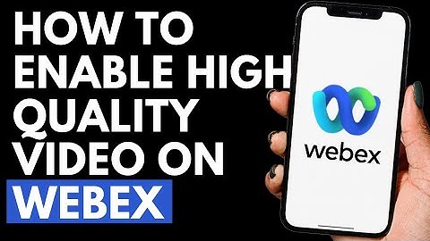 How To Enable High Quality Video on Webex App