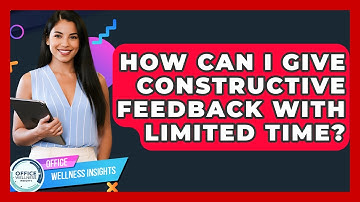 How Can I Give Constructive Feedback With Limited Time? - Office Wellness Insights