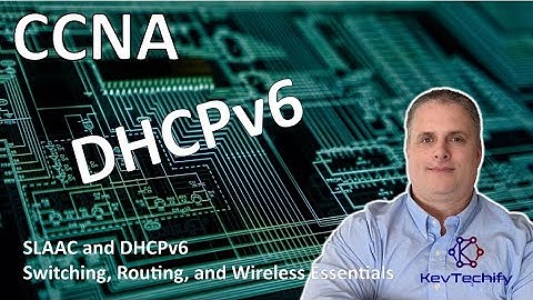 DHCPv6 - SLAAC and DHCPv6 - Switching, Routing, and Wireless Essentials - CCNA - KevTechify | vid 28