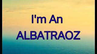 I'm An Albatraoz - AronChupa(Lyrics)