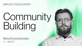 Growing a Community Lecture by Nikita Smohorzhevskyi (Solus Group) • Simplicity Accelerator