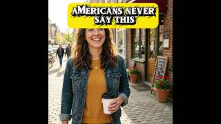 Americans never say this ❌