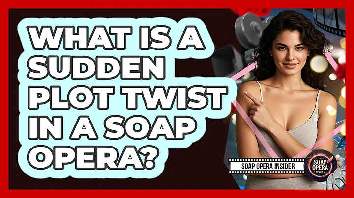 What Is A Sudden Plot Twist In A Soap Opera?
