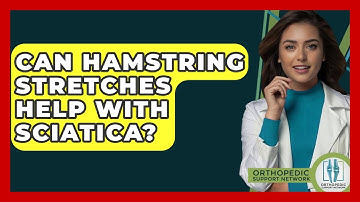 Can Hamstring Stretches Help With Sciatica? - Orthopedic Support Network