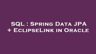 SQL : Spring Data JPA   EclipseLink in Oracle
