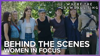 Women In Focus | Where The Crawdads Sing Behind The Scenes