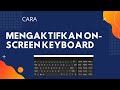 Cara mengaktifkan On-Screen Keyboard
