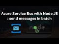 Azure Service Bus with Node JS : send messages in batch