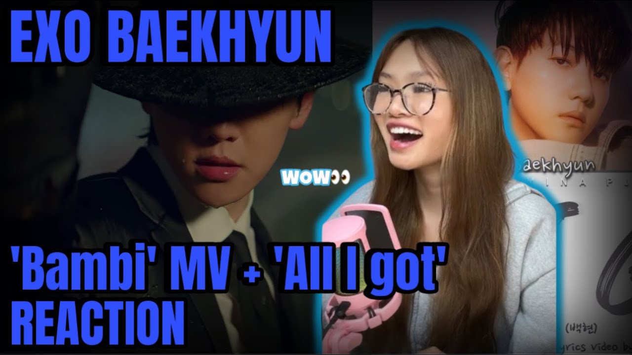 WOW, THE TALENT! EXO BAEKHYUN 'Bambi' MV + 'All I Got' REACTION