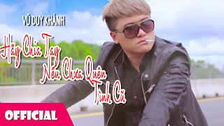 Hãy Chia Tay Nếu Chưa Quên Tình Cũ-Vũ Duy Khánh ft. T-Akayz