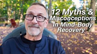 12 Myths & Misconceptions of Mind-Body Recovery