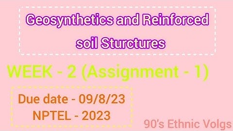 Geosynthetics and reinforced soil Sturctures Assignment-2 #nptel #nptel2023