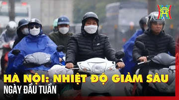 Hà Nội: Nhiệt độ giảm sâu ngày đầu tuần | Tin tức