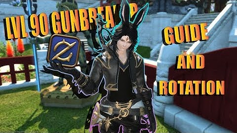 LVL 90 Gunbreaker Guide And Rotation FFXIV EndWalker
