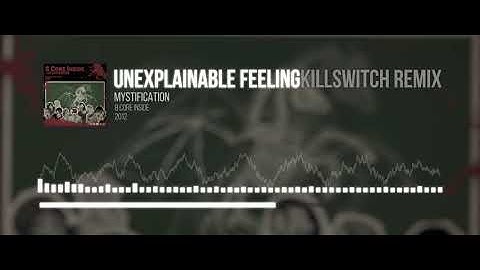 Mystification - Unexplainable Feeling (Killswitch Remix)