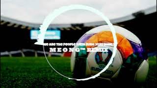We Are The People (UEFA EURO 2020 SONG) - [M E O N G™ REMIX] DUTCH EXC!!! FULL VERSION