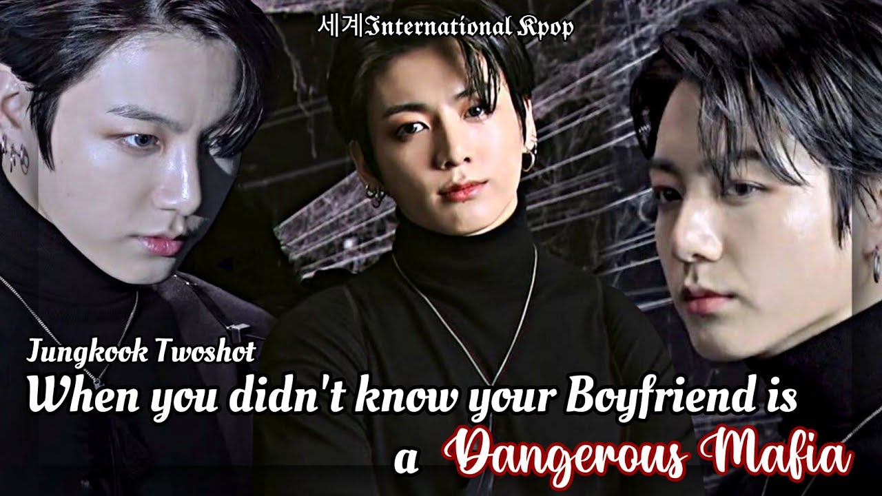 [All Parts] When you didn't know your Boyfriend is a Dangerous Mafia | Jungkook FF Oneshot