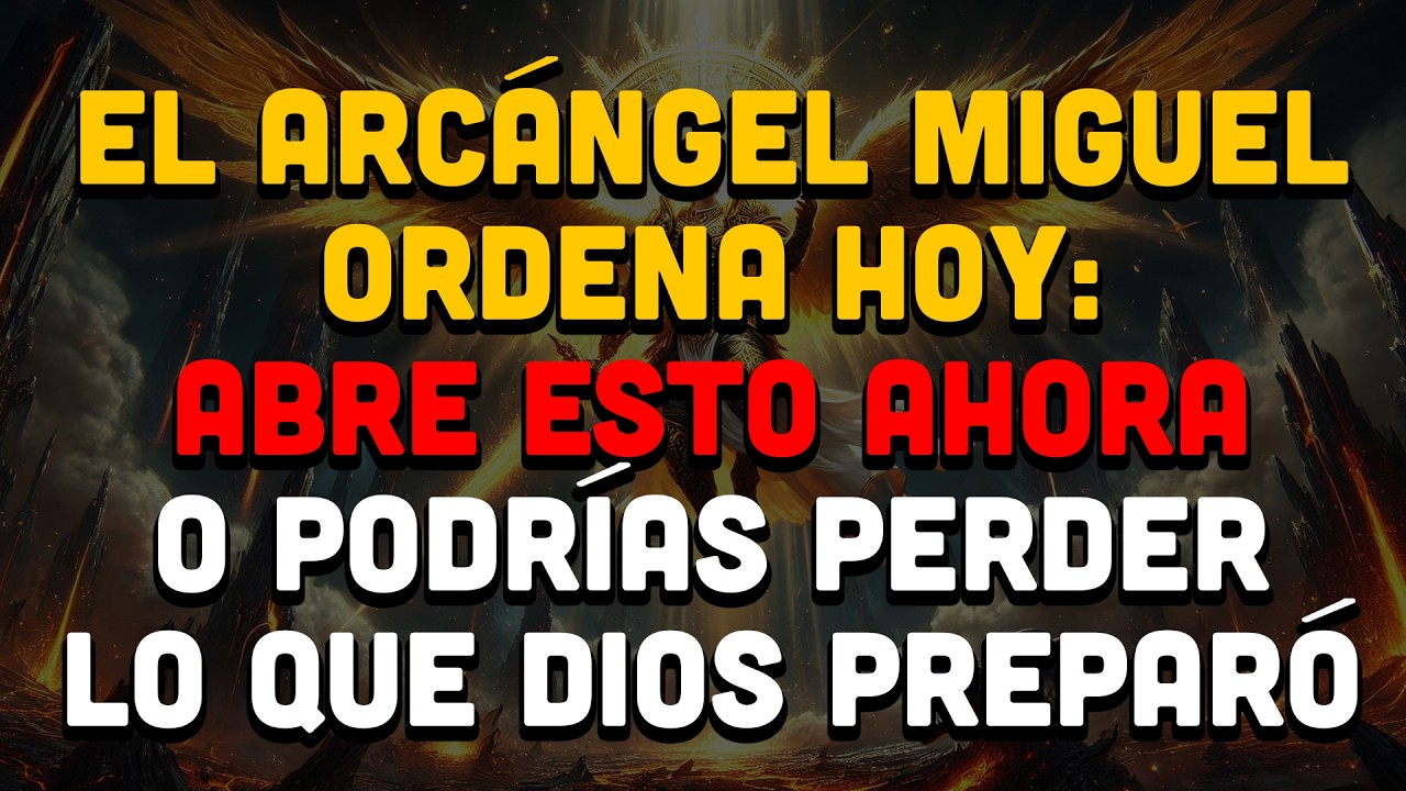 El Arcángel Miguel Ordena Hoy: Abre Esto Ahora O Podrías Perder Lo Que ...