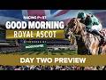 Good Morning Royal Ascot Day 2 Tips | Preview & Best Bets | David Jennings & Johnny Dineen