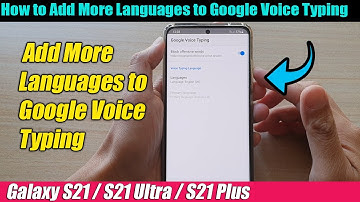 Galaxy S21/Ultra/Plus: How to Add More Languages to Google Voice Typing