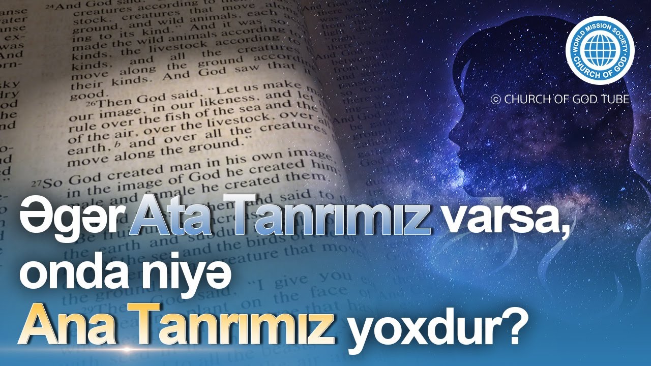 Əgər Ata Tanrımız varsa, onda niyə Ana Tanrımız yoxdur? | Church of God