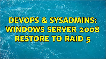 DevOps & SysAdmins: Windows Server 2008 Restore to RAID 5