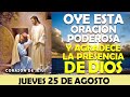 ORACIÓN DE LA MAÑANA DE HOY JUEVES 25 DE AGOSTO | AGRADECE LA PRESENCIA DE DIOS EN TU VIDA