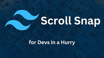 Scroll Snap - Tailwind CSS for Devs in a Hurry