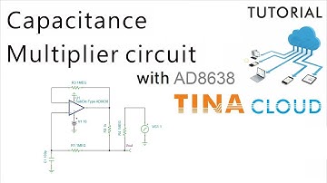 Creation and Simulation of a Capacitance Multiplier Circuit with  AD8638 using TINACloud