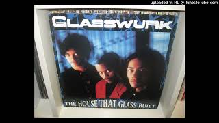 GLASSWURK she works her body right 5,28 album THE HOUSE THAT GLASS BUILT 1990