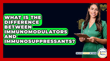 What Is The Difference Between Immunomodulators And Immunosuppressants? - Oncology Support Network