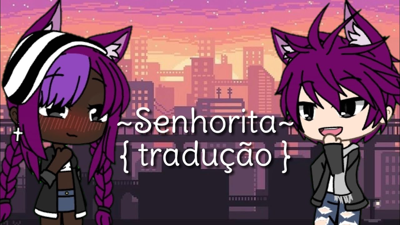 ~Senhorita~  { tradução } | Gacha Ana
