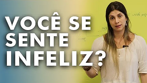 O que fazer quando você se sente infeliz?