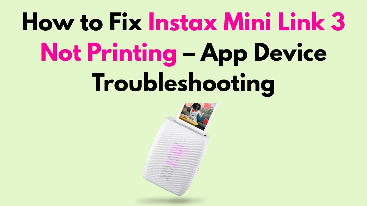 How to Fix Instax Mini Link 3 Not Printing – App Device