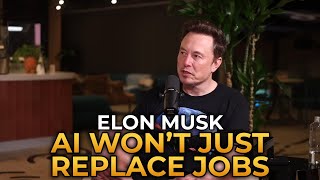 Elon Musk  AI Won’t Just Replace Jobs, It Will Create New Ones