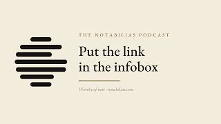 Put the Link in the Infobox — Wikipedia External Links Explained | The Notabilias Podcast