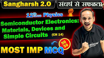 Class 12 PHYSICS Chapter 14 Semiconductor Electronics Most IMP McQ For BOARD EXAM 2025