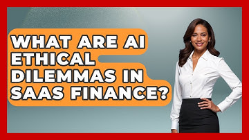 What Are AI Ethical Dilemmas In SaaS Finance? - All About SaaS Finance