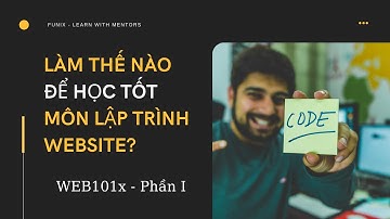 Làm thế nào để học tốt môn lập trình Website Phần 1 (WEB101x) - Mentor Vũ Ngọc Trung