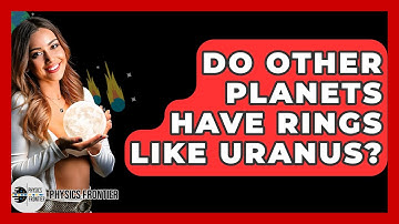 Do Other Planets Have Rings Like Uranus? - Physics Frontier