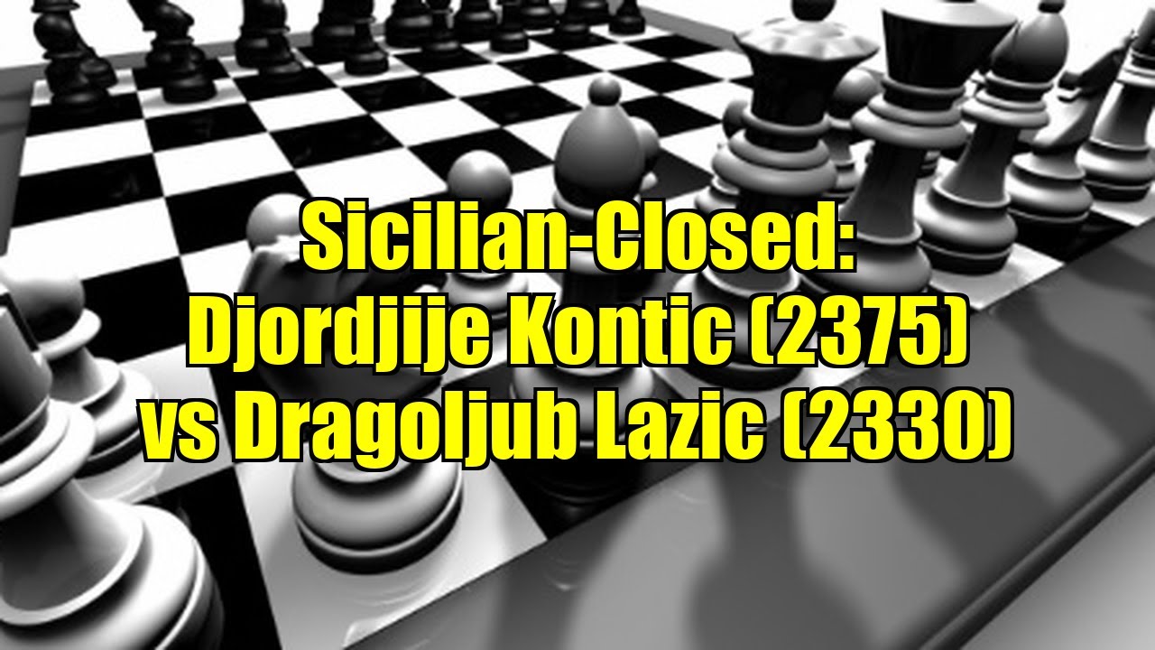 Sicilian-Closed: Djordjije Kontic (2375) vs Dragoljub Lazic (2330)