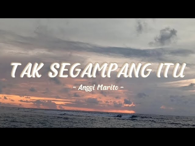 TAK SEGAMPANG ITU - ANGGI MARITO ( LIRIK LAGU ) #viral #sad #youtube #lirik #tiktok class=