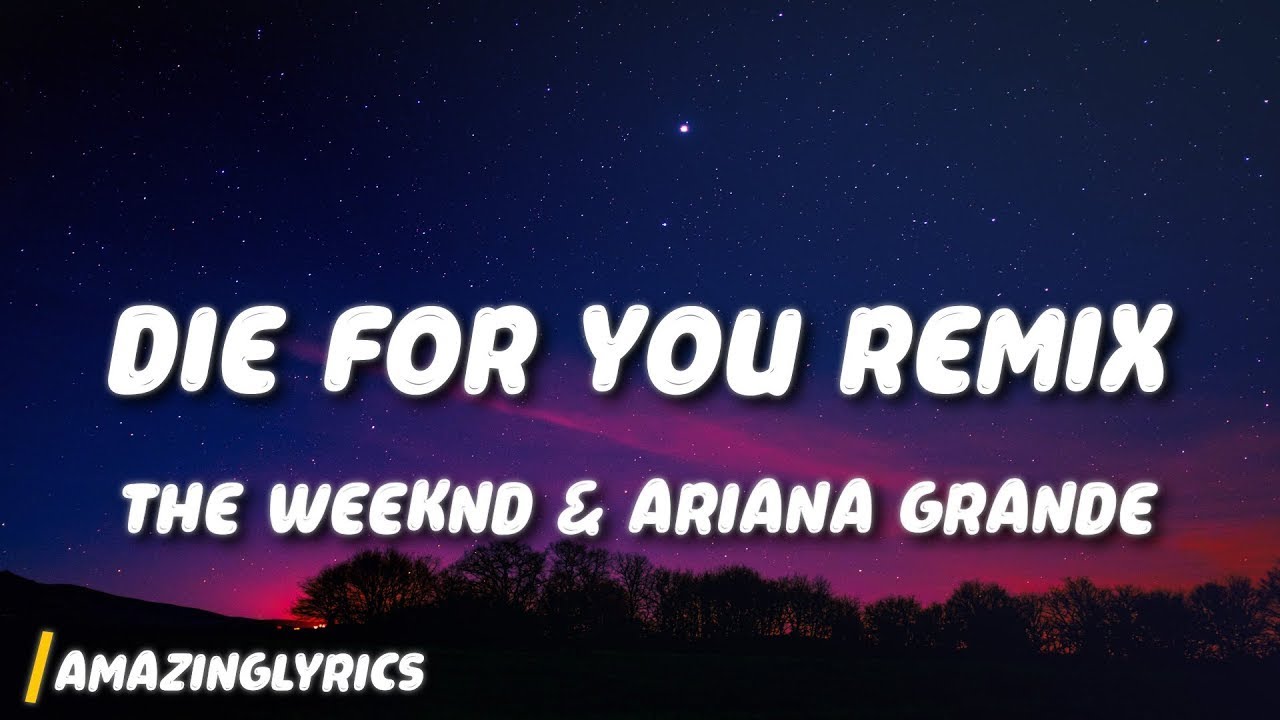 The Weeknd & Ariana Grande - Die For You (Remix) The Weeknd & Ariana Grande - Die For You (Remix)