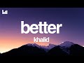 Khalid Better Lyrics