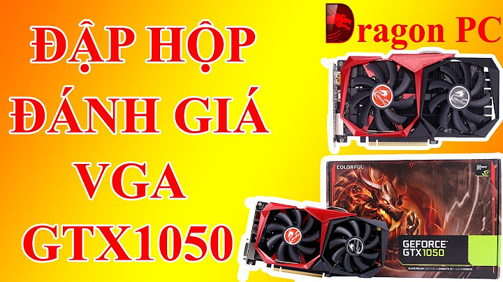 Đánh giá card colorfull gtx 1050 năm 2024