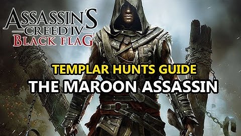 Assassin’s Creed IV: Black Flag – Templar Hunt 03 – Mission 1: The Maroon Assassin (Guide)